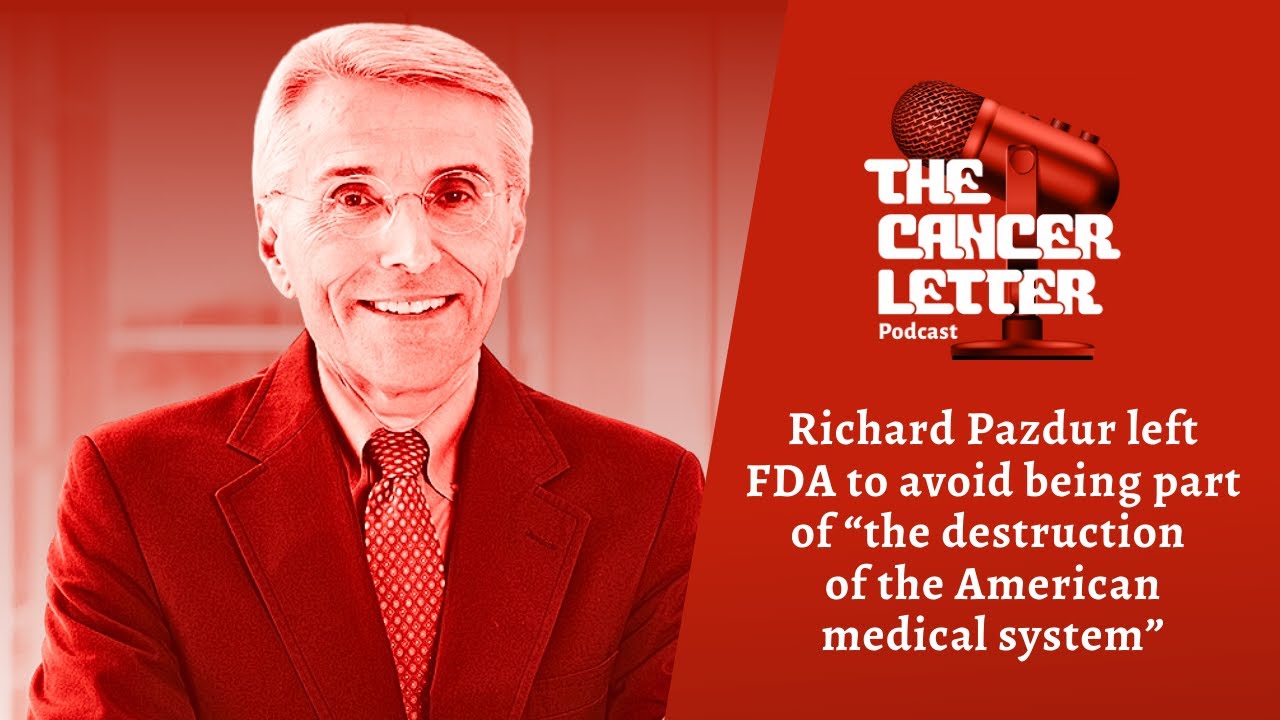 Richard Pazdur left FDA to avoid being part of “the destruction of the American medical system”