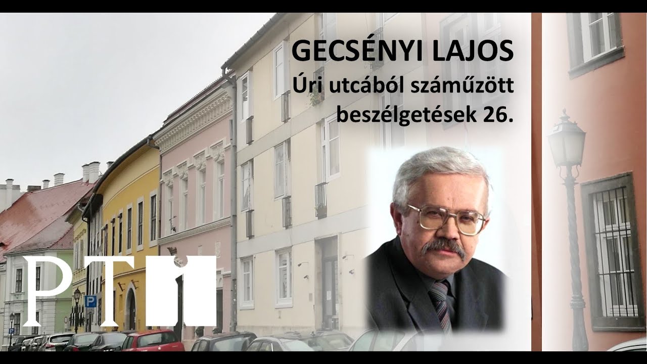 Úri utcából száműzött beszélgetések 26. – Gecsényi Lajos