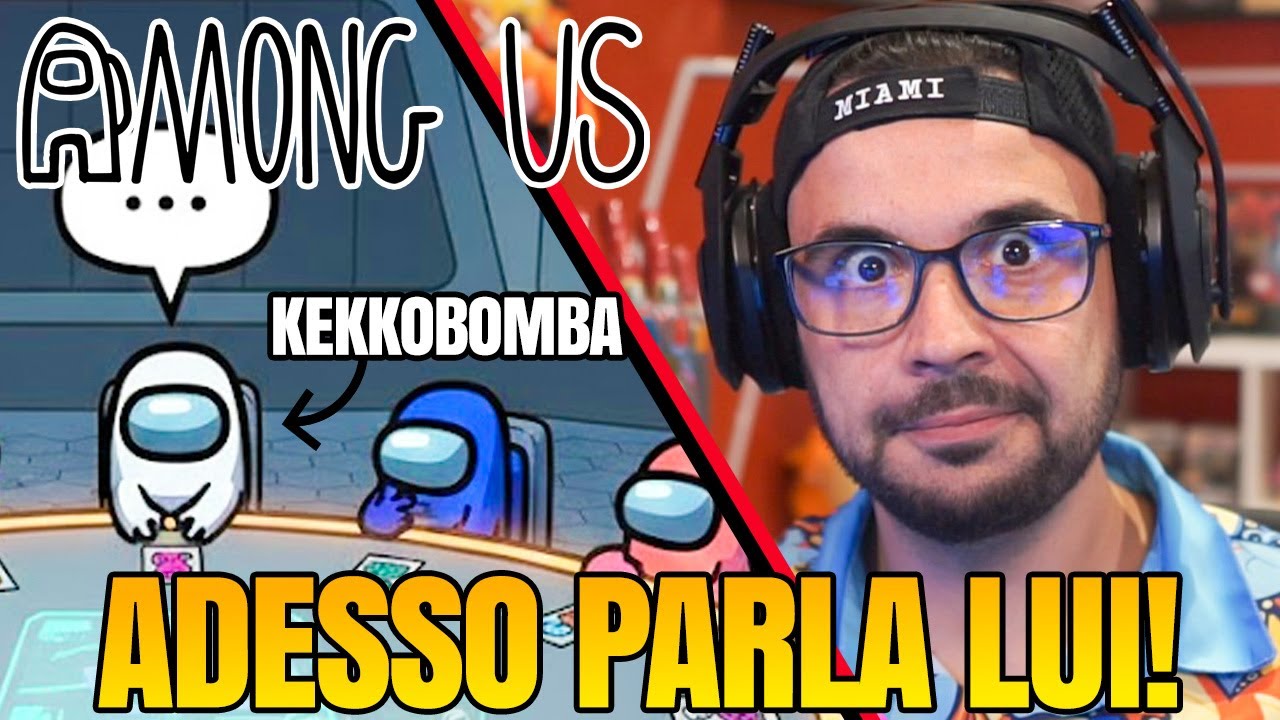 ADESSO PARLA KEKKO BOMBA - AMONG US