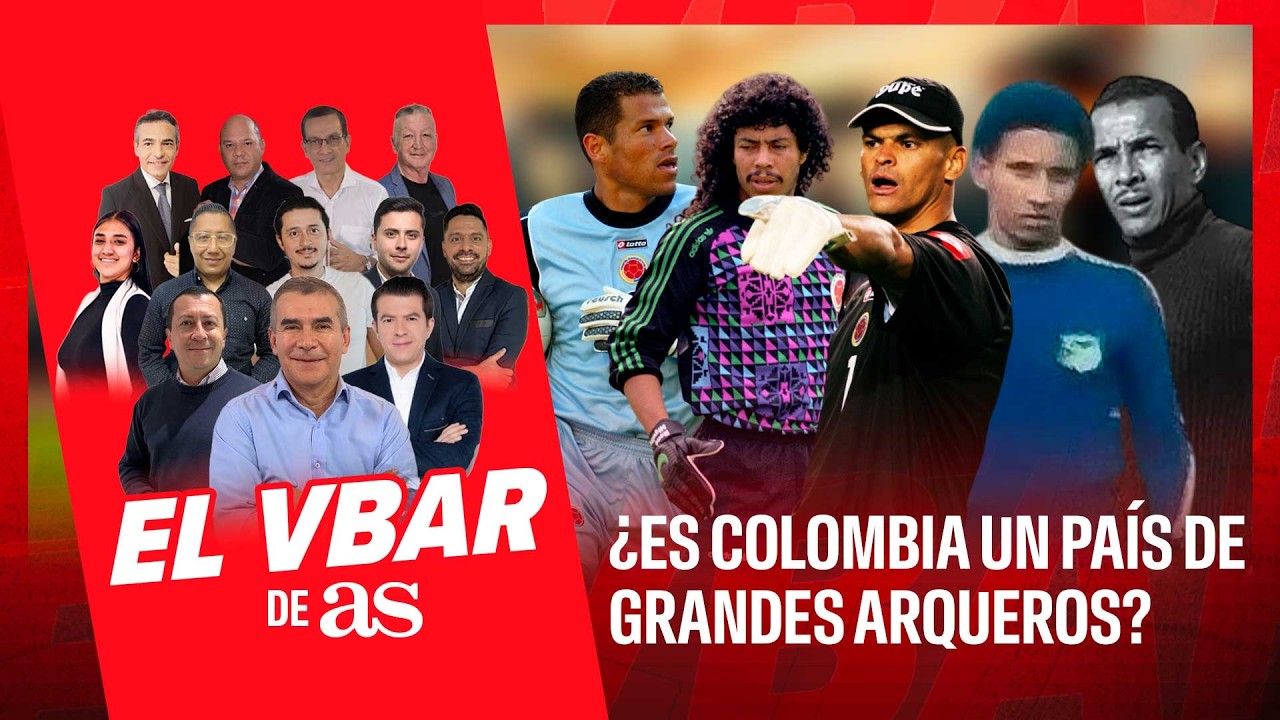 🔴EL VBAR - ¿ES COLOMBIA UN PAÍS DE GRANDES ARQUEROS?