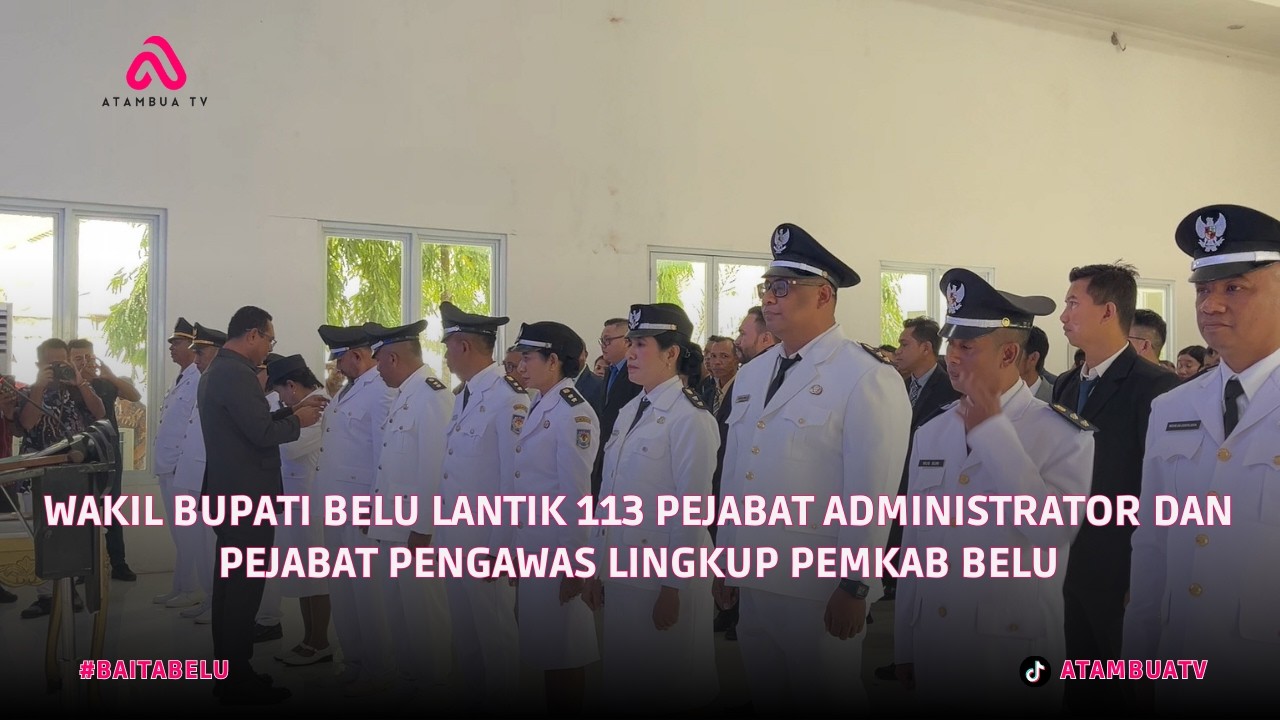 WAKIL BUPATI BELU LANTIK 113 PEJABAT ADMINISTRATOR DAN PEJABAT PENGAWAS LINGKUP PEMKAB BELU