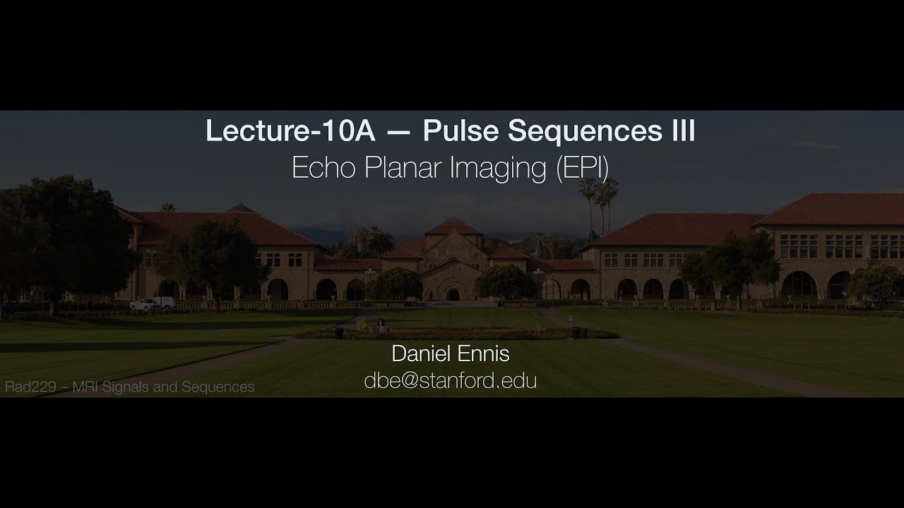 Rad229 (2020) Lecture-10A: Echo Planar Imaging