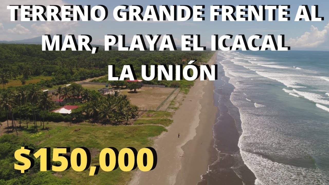 SE VENDE TERRENO GRANDE FRENTE AL MAR EN PLAYA EL ICACAL, LA UNIÓN/$150,000/Wsapp: 503 7484 7480