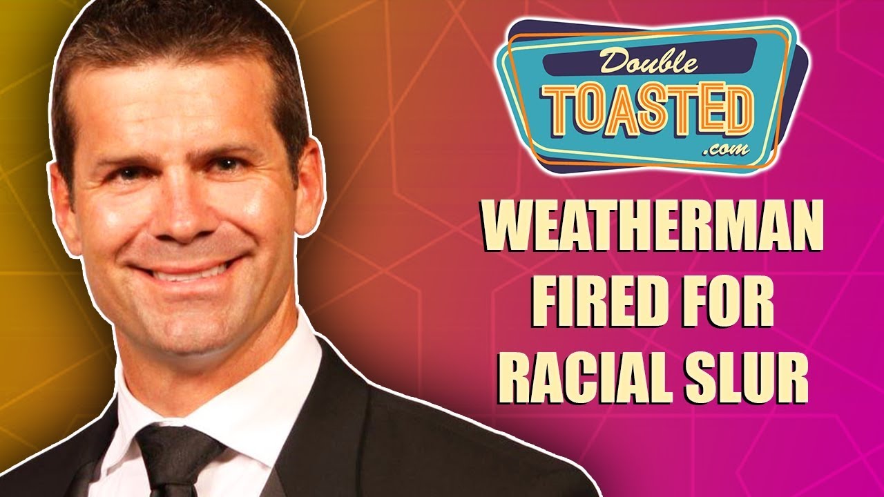 WEATHERMAN FIRED FOR RACIAL SLUR - SHOULD HE HAVE KEPT HIS JOB?