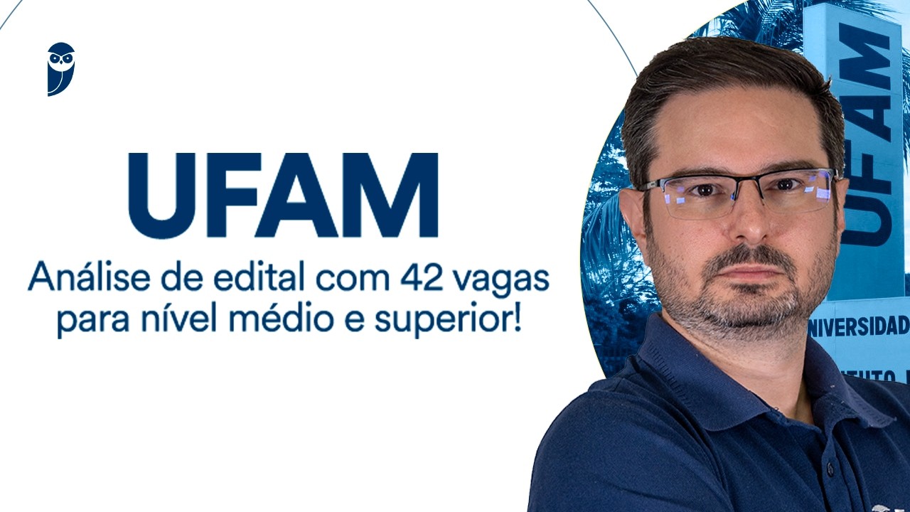 UFAM: análise de edital com 42 vagas para nível médio e superior!