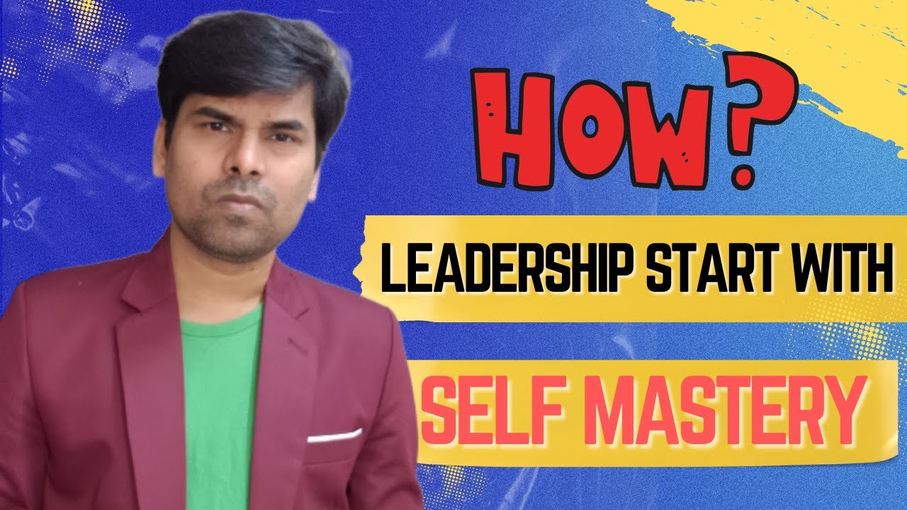 How Leadership Starts With Self Mastery