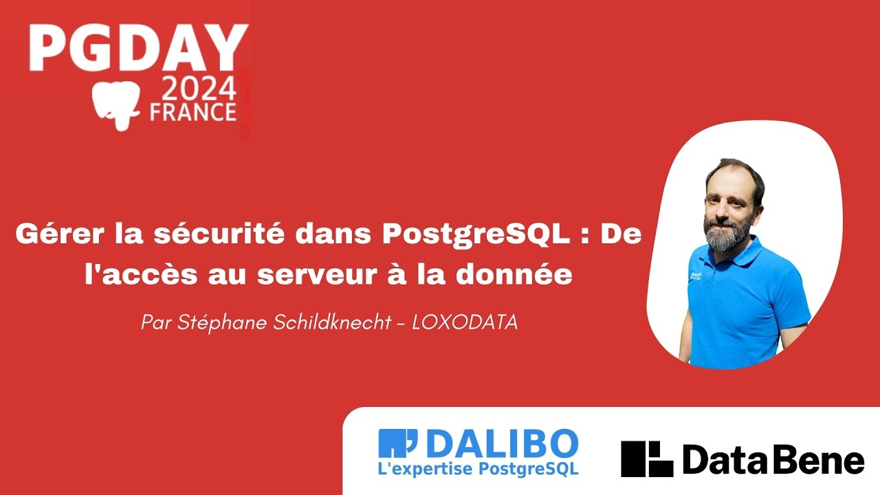 Gérer la sécurité dans PostgreSQL - Stéphane Schildknecht - LOXODATA - PGDay 2024