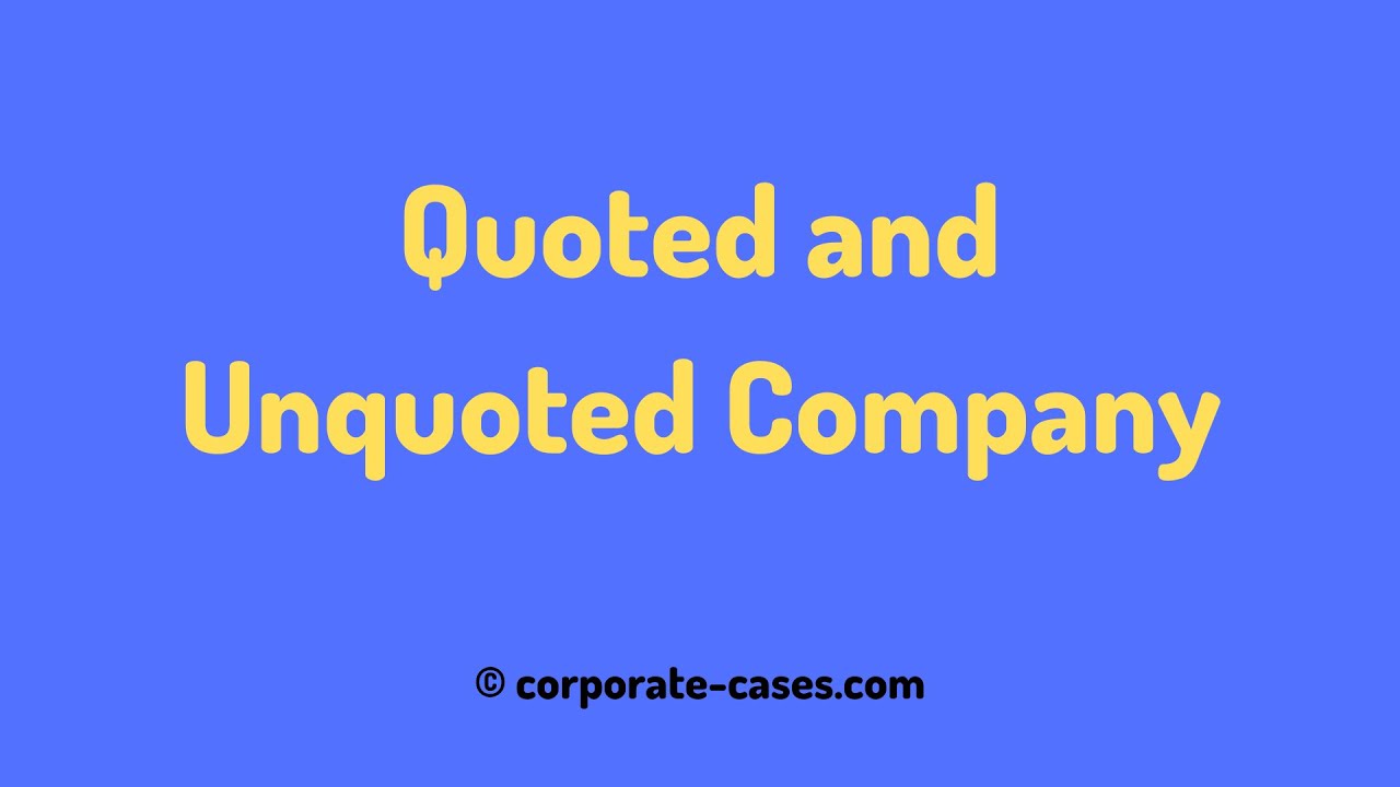 Quoted Company vs Unquoted Company: Meaning, Difference & Examples
