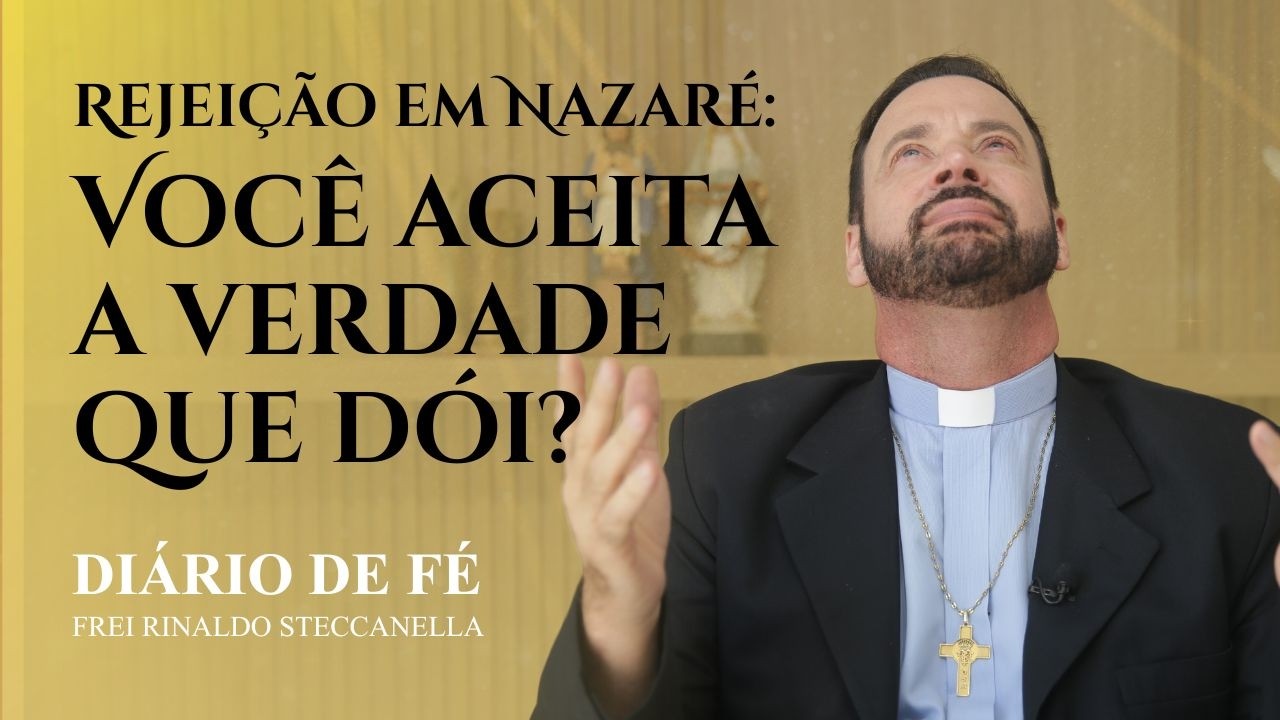 Rejeição em Nazaré: Você aceita a verdade que dói? | Diário de Fé (Lc 4,24-30)
