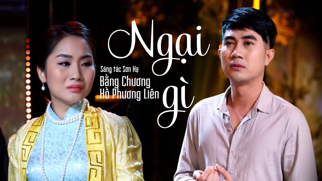 Ngại Gì Câu Nói Yêu Nhau Thì Thôi Em Cứ Bước Qua Bên Cầu | NGẠI GÌ | BẰNG CHƯƠNG - HỒ PHƯƠNG LIÊN