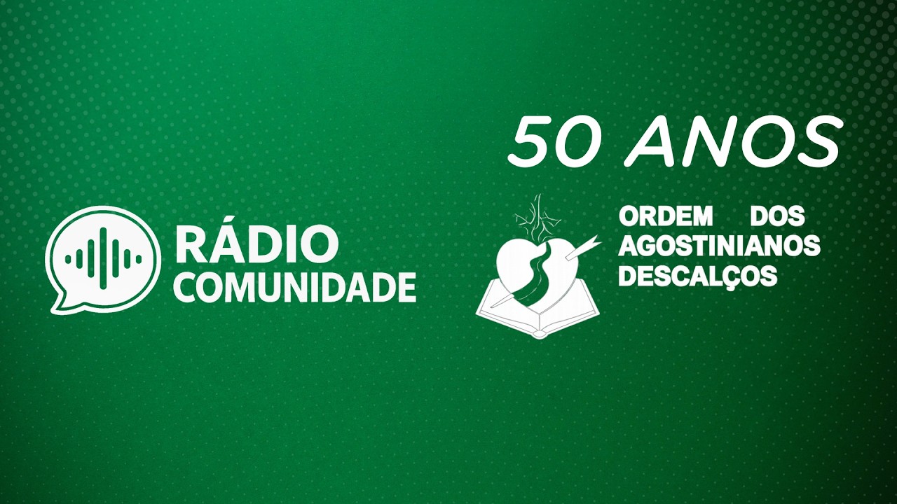 PROGRAMA RÁDIO COMUNIDADE - 50 ANOS ORDEM DOS AGOSTINIANOS DESCALÇOS