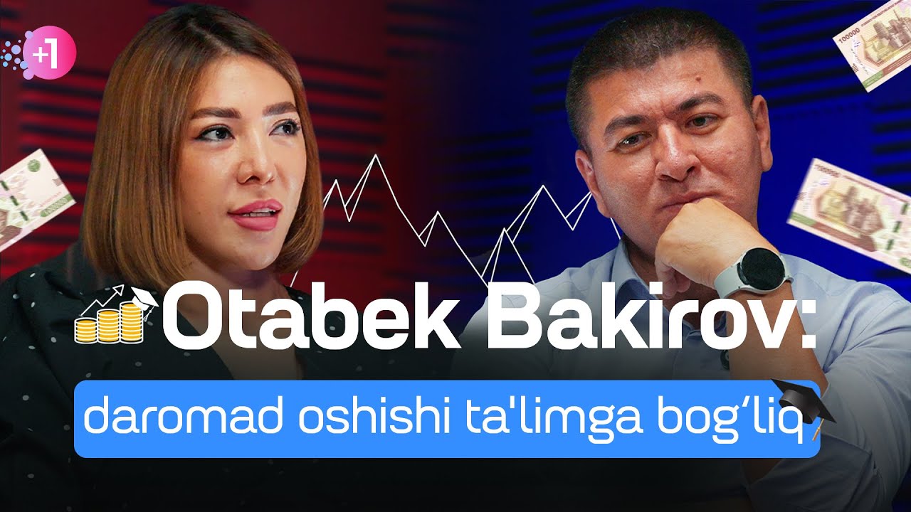 Otabek Bakirov: daromad oshishi ta'limga bog‘liq