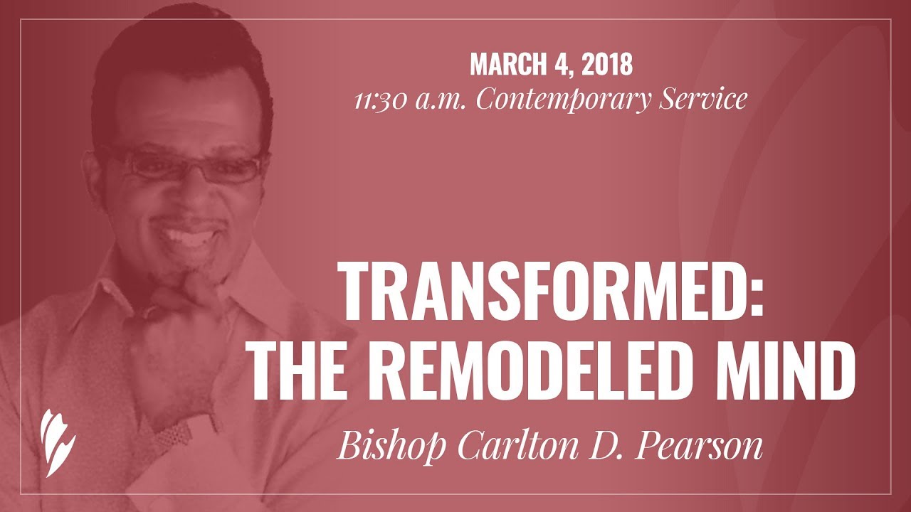 'TRANSFORMED: THE REMODELED MIND' - A sermon by Bishop Carlton D. Pearson