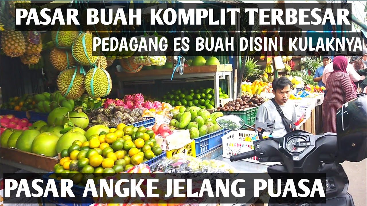 PUSAT BUAH KOMPLIT PASAR ANGKE JELANG PUASA RAMADHAN