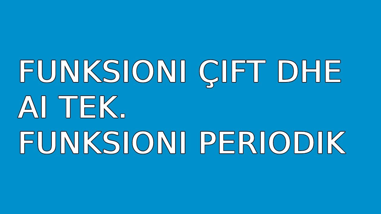 Funksioni çift dhe ai tek  Funksioni periodik