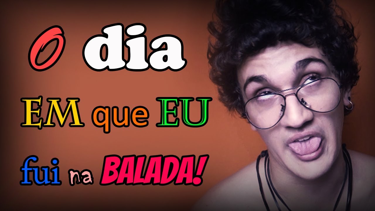 O DIA EM QUE EU FUI NA BALADA