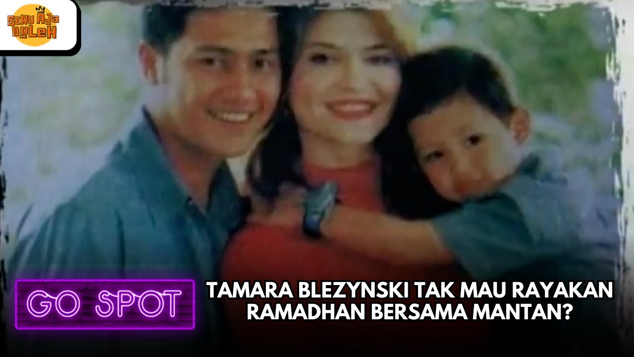 TAMARA BLEZYNSKI TAK MAU RAYAKAN RAMADHAN BERSAMA MANTAN? | GO SPOT
