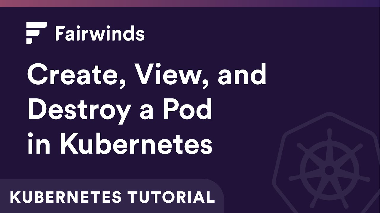 Create, View, and Destroy a Pod in Kubernetes | Kubernetes Tutorial