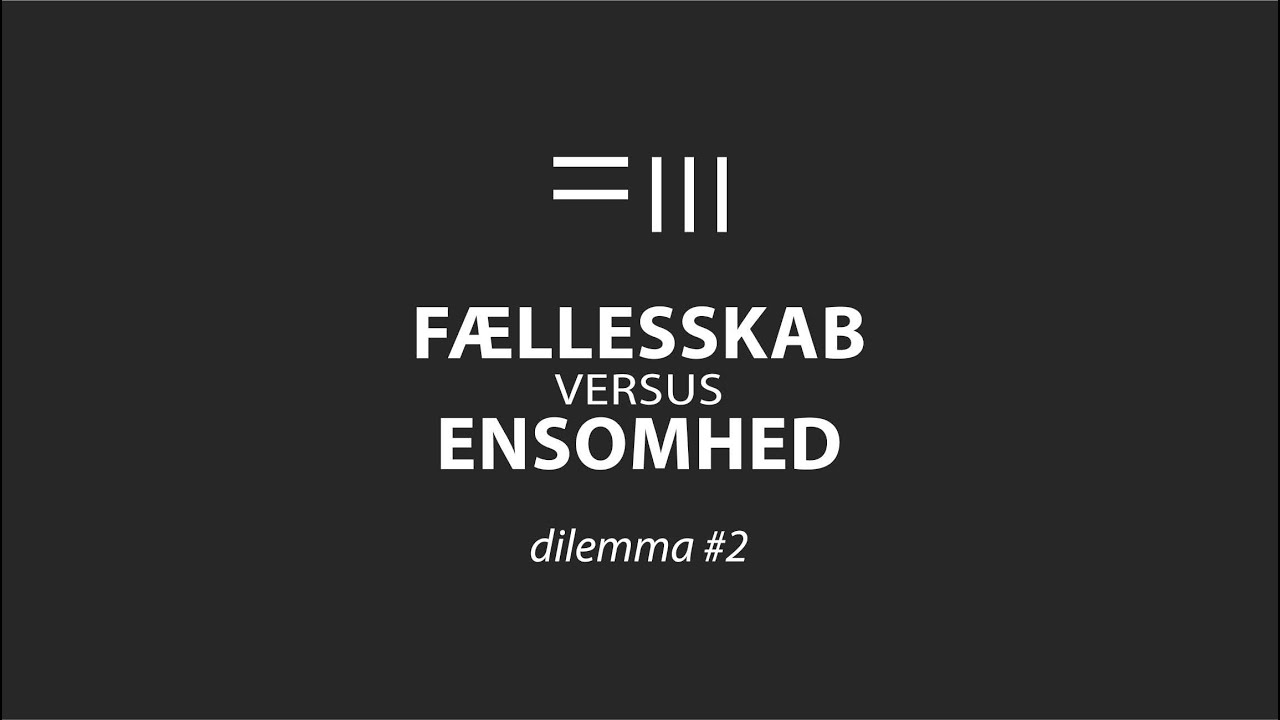Dilemma 2 / F&AElig;LLESSKAB versus ENSOMHED