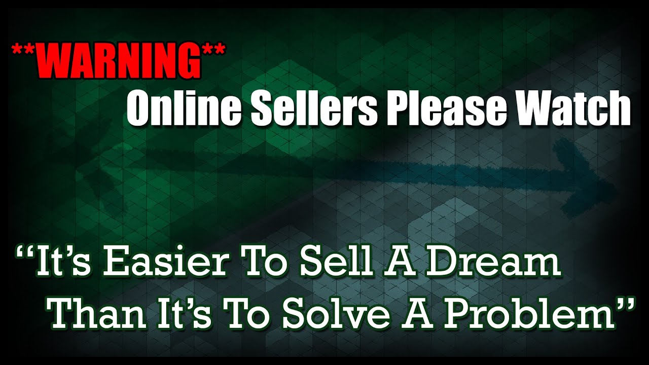 It's Easier To Sell A Dream Than It's To Solve A Problem - New Sellers Please Watch