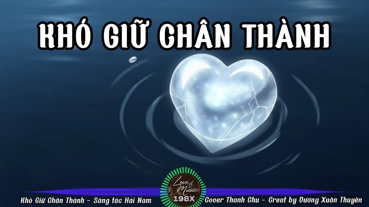 Khó Giữ Chân Thành (hot tiktok) - Cover Thanh Chu | Remake by Love music 198x - Vương Xuân Thuyên