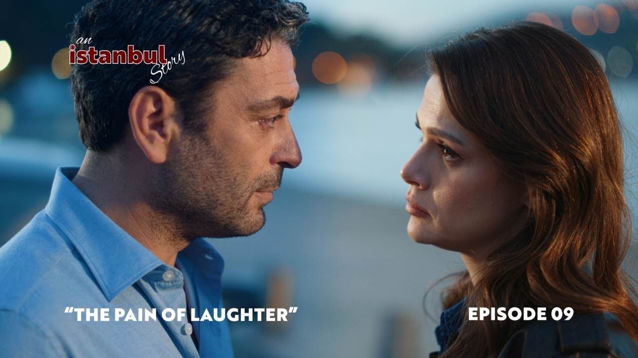 An İstanbul Story &ndash; Episode 9: &ldquo;THE PAIN OF LAUGHTER&rdquo;