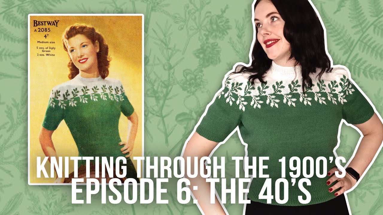 Knitting Through the 1900's: Episode 6 The 40's