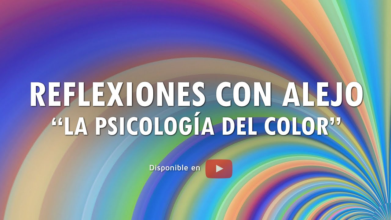 LA PSICOLOGÍA DEL COLOR - Dr. Alejandro Posada Beuth