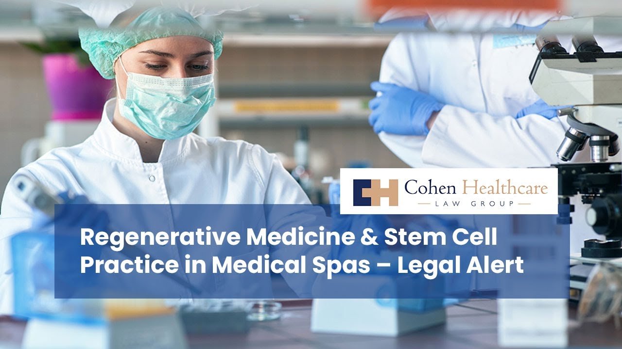 Regenerative Medicine & Stem Cell Practice in Medical Spas &ndash; Legal Alert