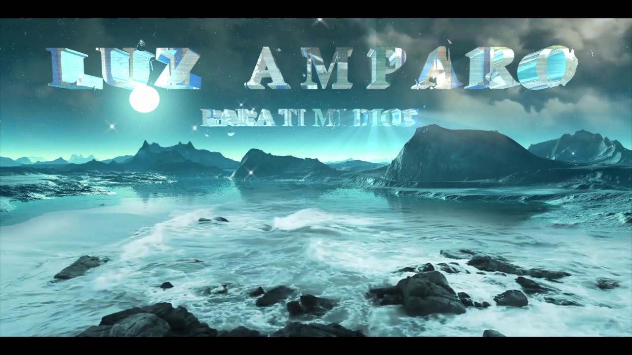 LUZ AMPARO PARA TI MI DIOS