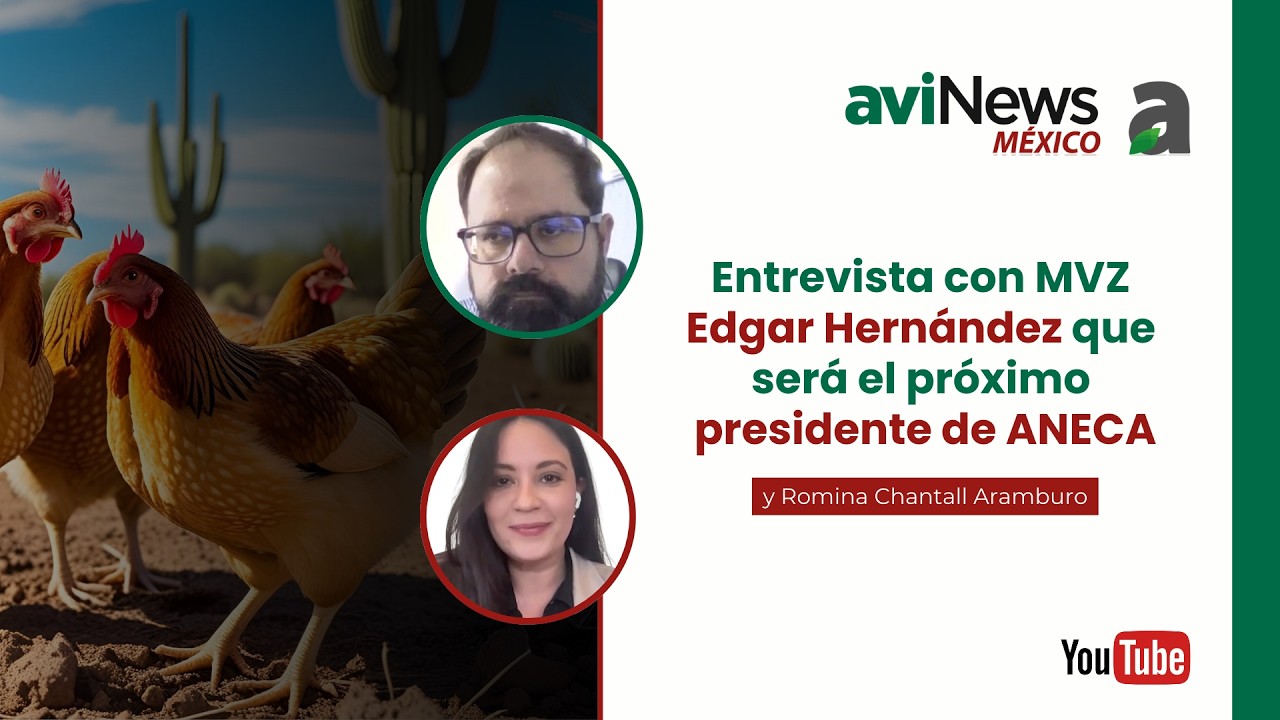 MVZ Edgar Hernández asumirá la Presidencia de ANECA | Retos y visión para la avicultura mexicana