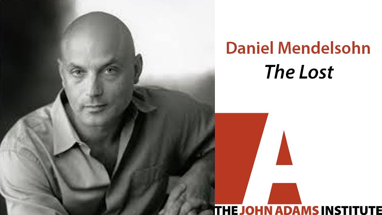 Daniel Mendelsohn on The Lost - The John Adams Institute