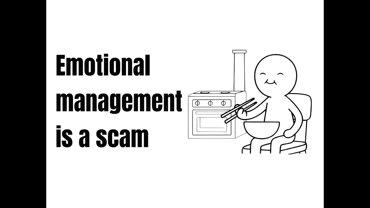 Emotional management is a scam; the truly powerful never manage feelings.