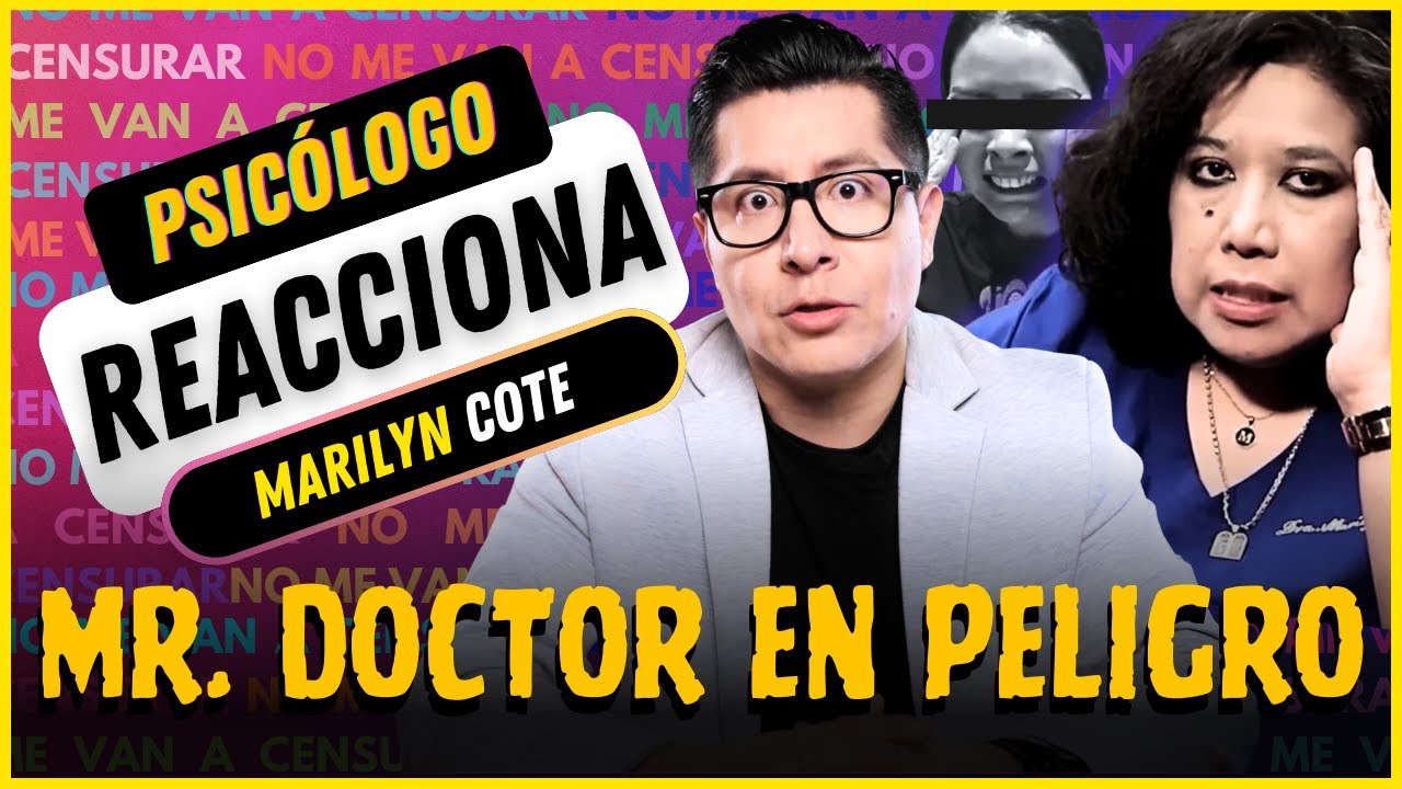 MR. DOCTOR está en PELIGRO 😱 PRUEBAS y TESTIGOS| Psicólogo REACCIONA a MARILYN COTE  Toda la VERDAD