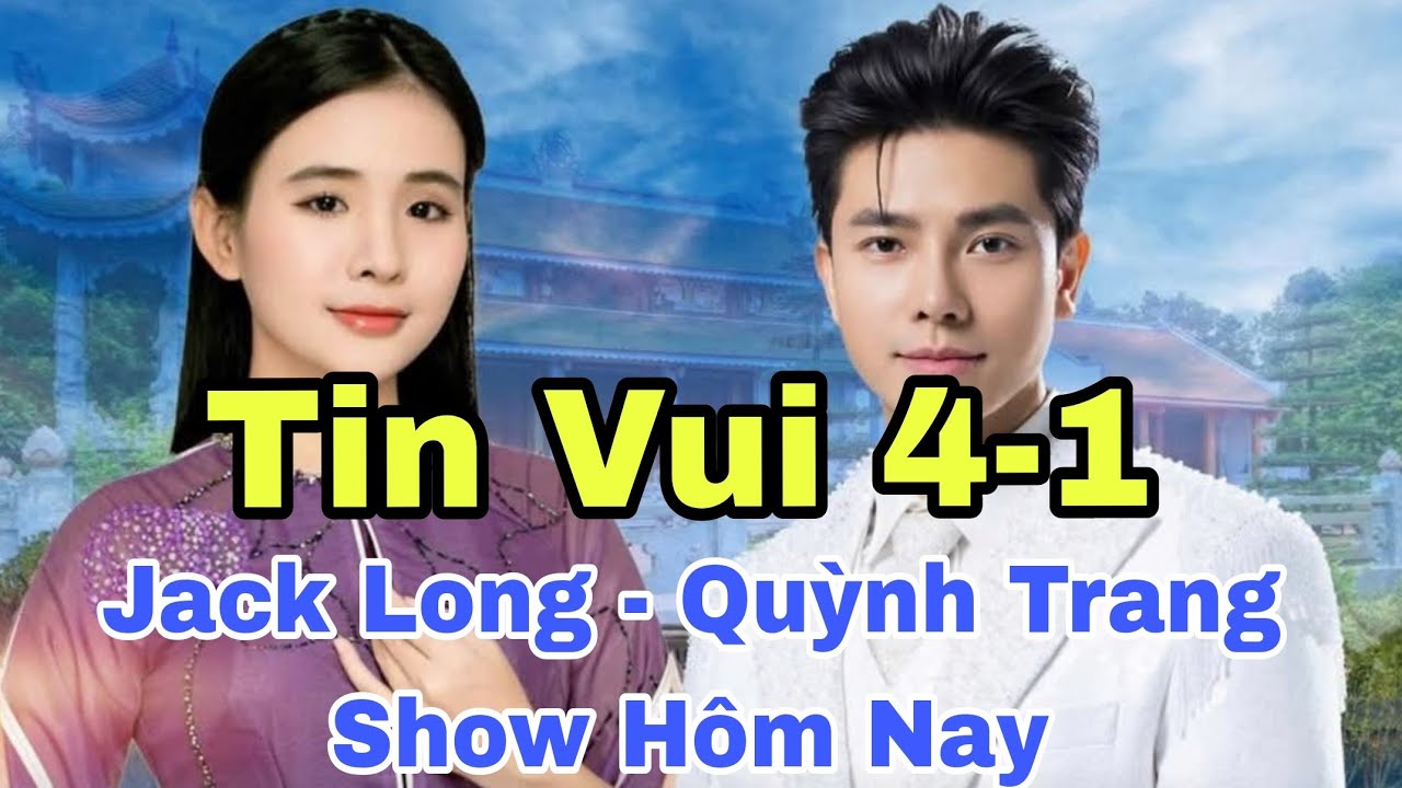 Tin Vui 4-1: Jack Long - Quỳnh Trang Show Hôm Nay 