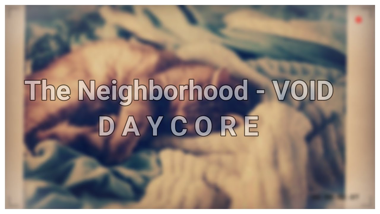 The Neighborhood - Void『𝙳𝚊𝚢𝚌𝚘𝚛𝚎/𝚂𝚕𝚘𝚠𝚎𝚍』