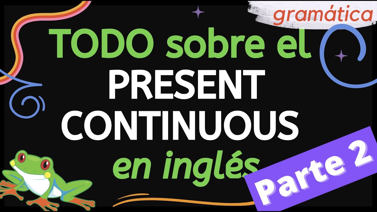 TODO sobre el Present Continuous en inglés:  Parte 2