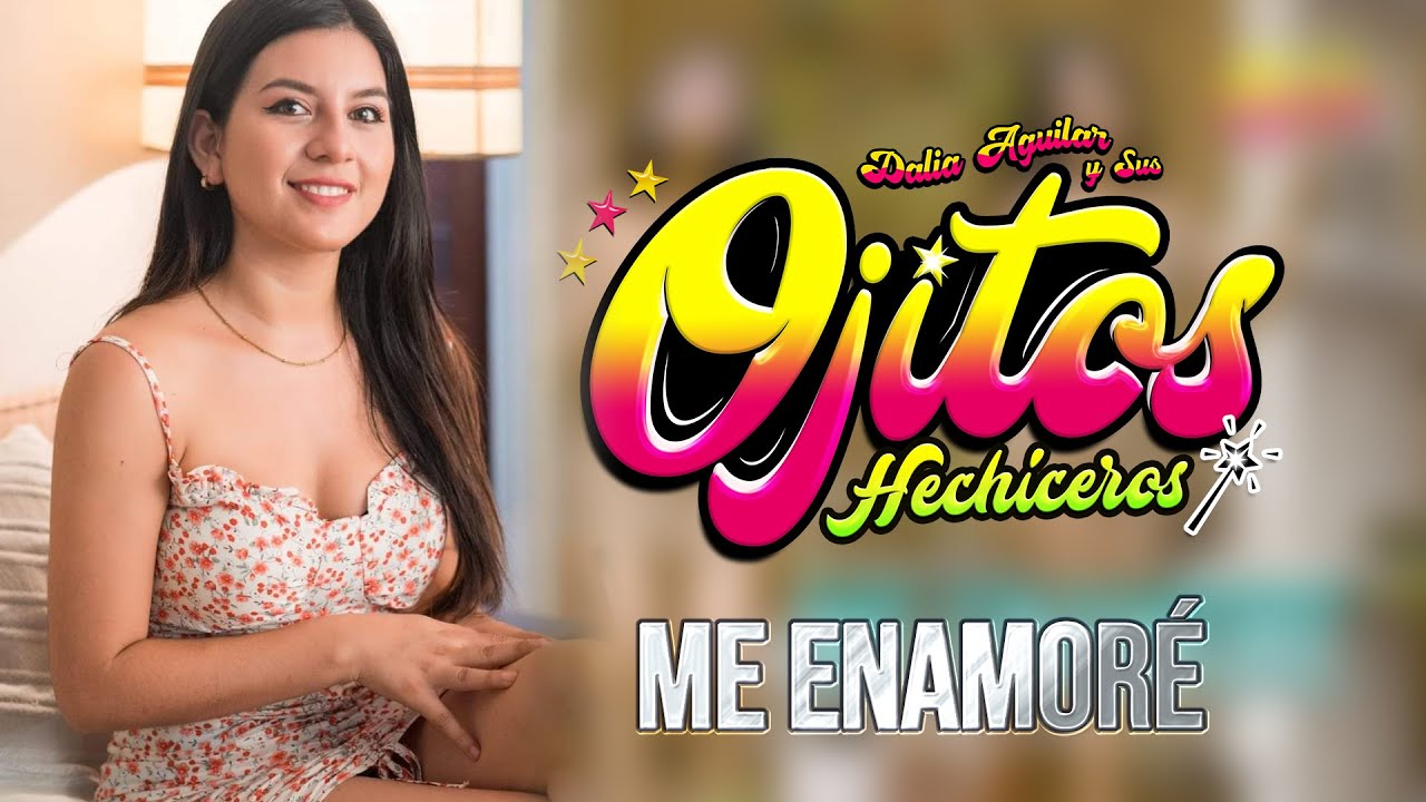 ME ENAMORÉ - DALIA AGUILAR Y SUS OJITOS HECHICEROS (VIDEO OFICIAL)
