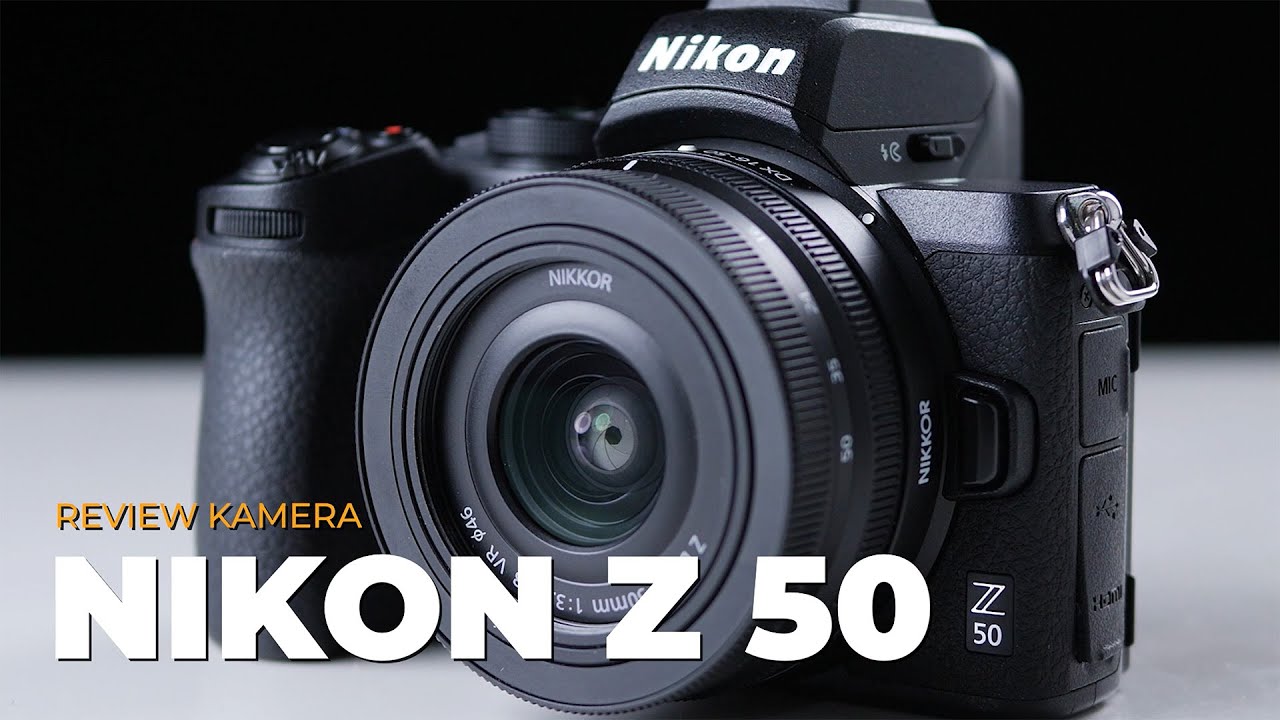 Review Nikon Z50 - Kamera mirrorless mungil berkualitas tinggi