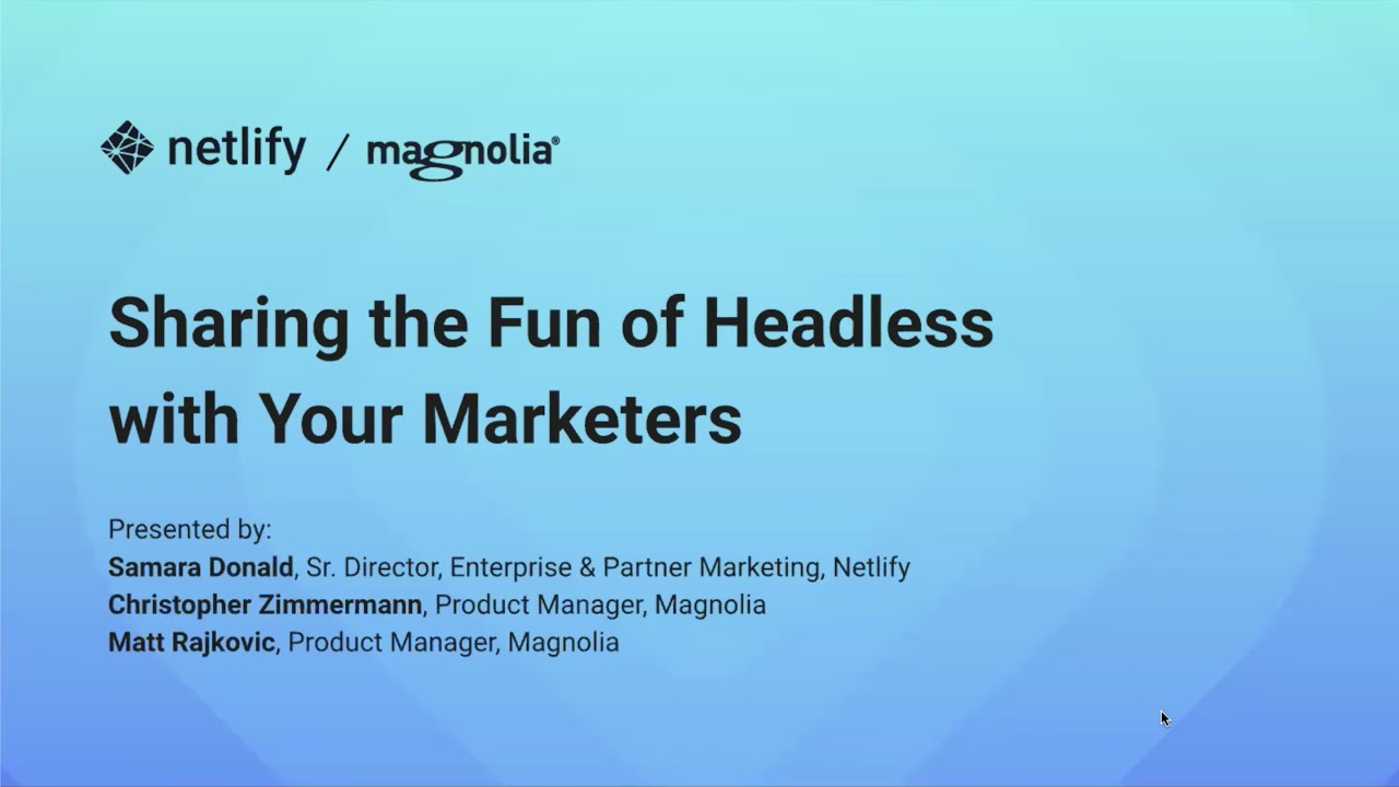 Sharing the Fun of Headless with Your Marketers [Netlify + Magnolia]