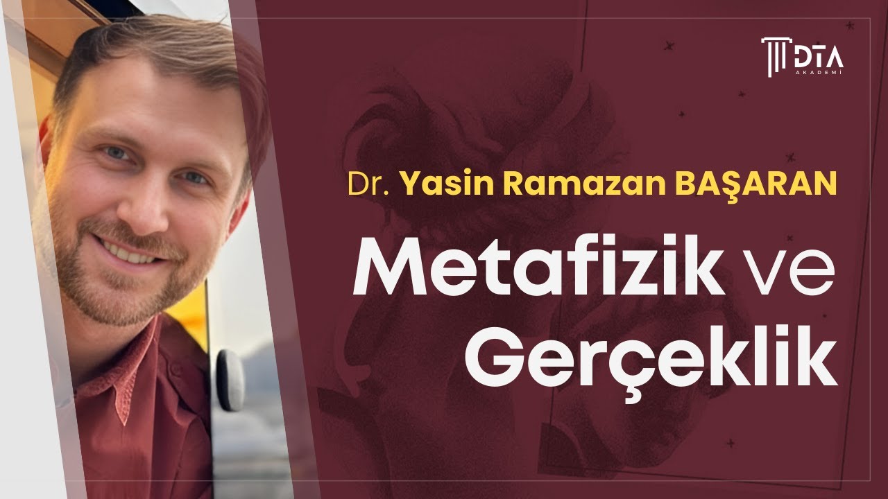 Dr. Yasin Ramazan BAŞARAN, ''Metafizik ve Gerçeklik''