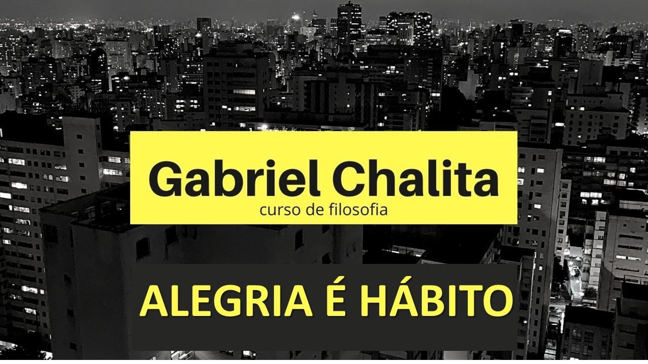 Curso de Filosofia - Alegria é hábito - Prof. Gabriel Chalita
