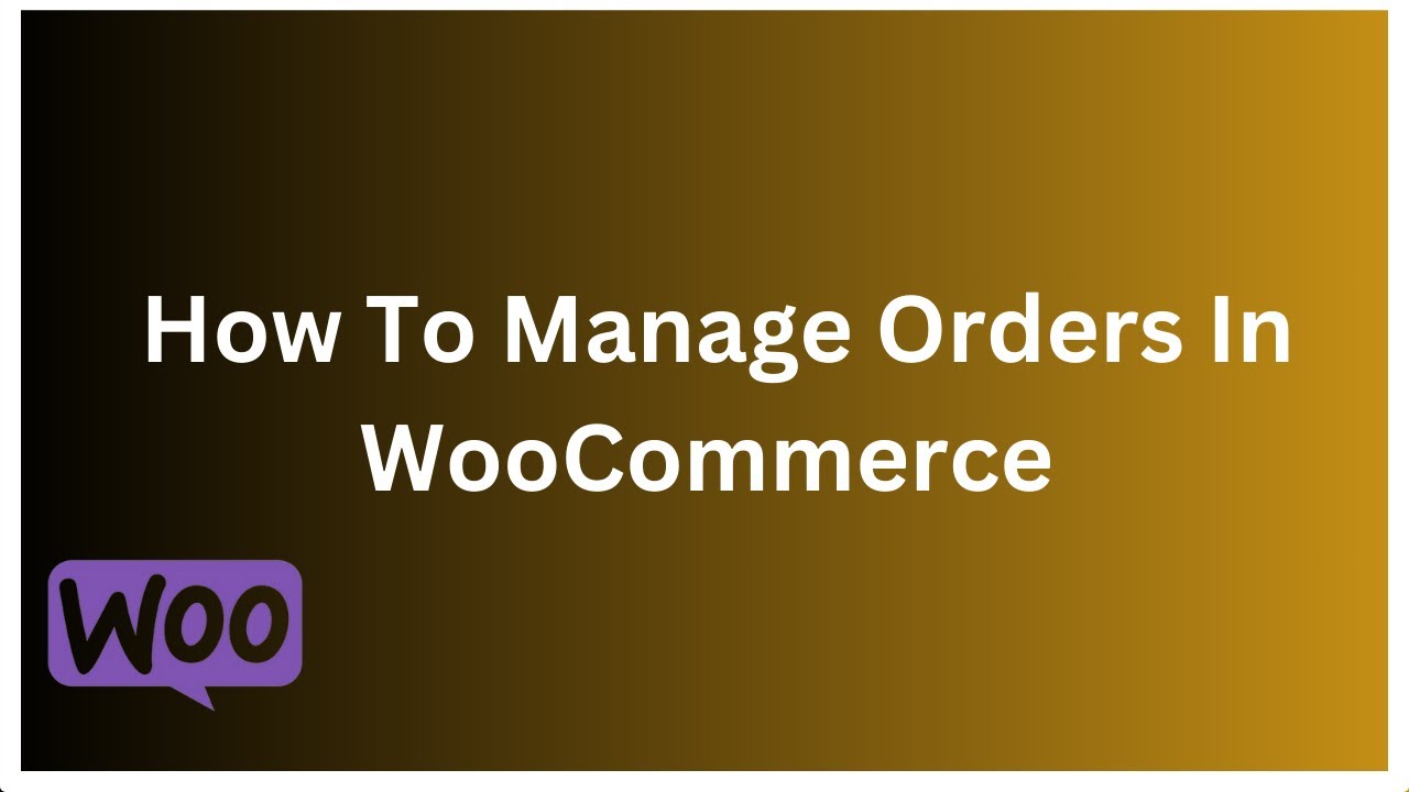 How To Manage Orders In WooCommerce Step By Step