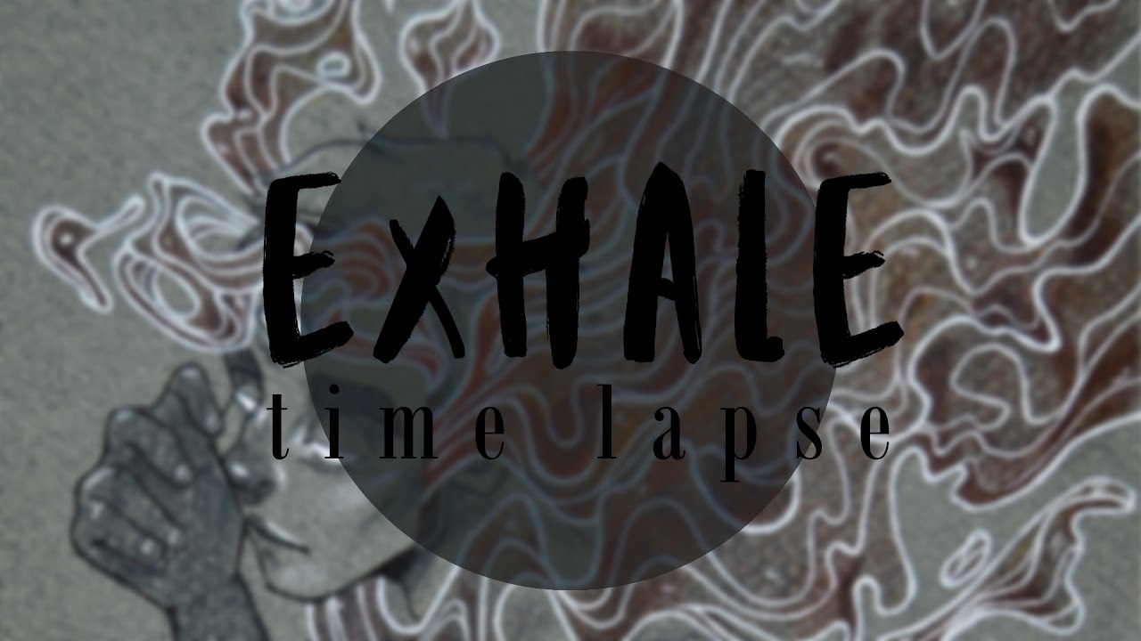 Exhale // Time Lapse
