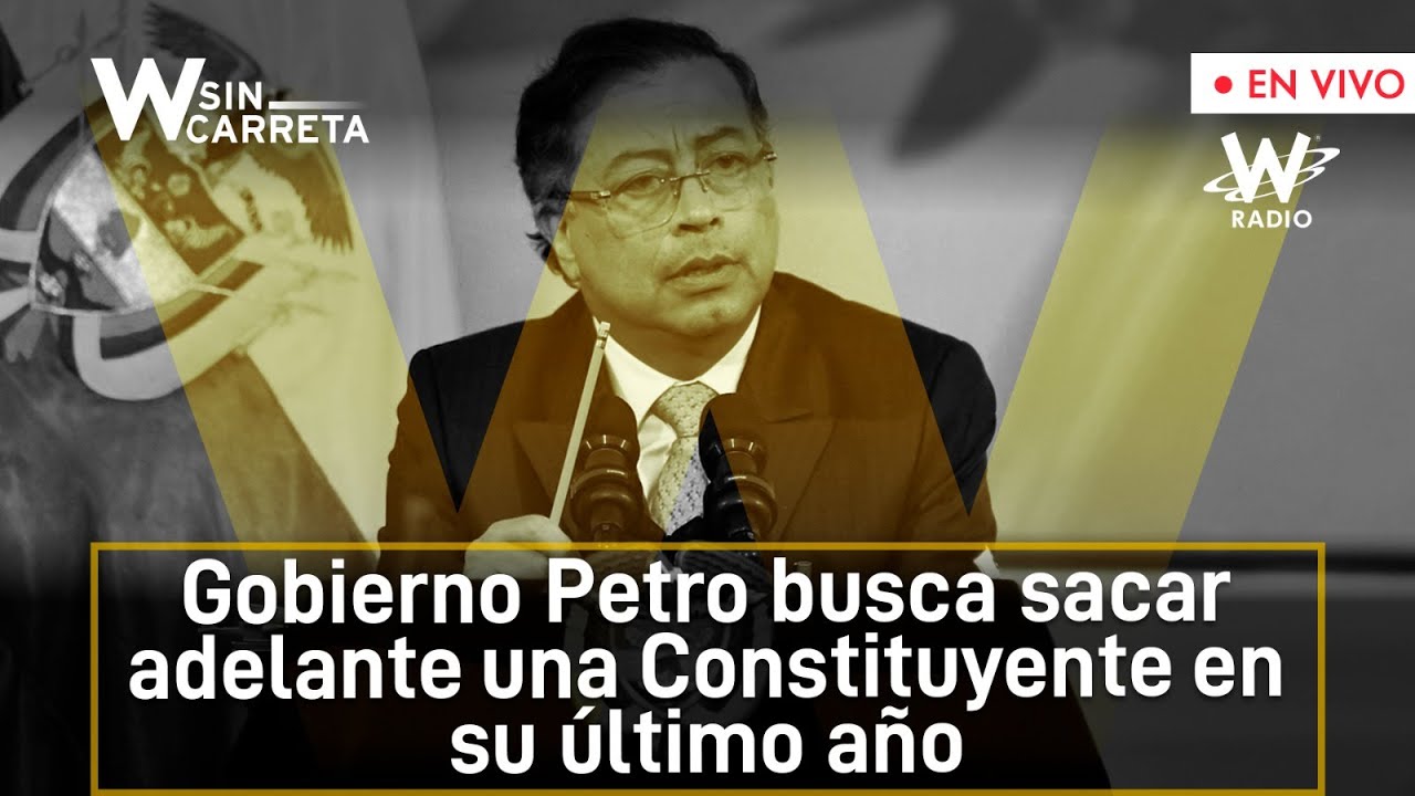 Gobierno Petro busca sacar adelante una Constituyente en su &uacute;ltimo a&ntilde;o | W Sin Carreta