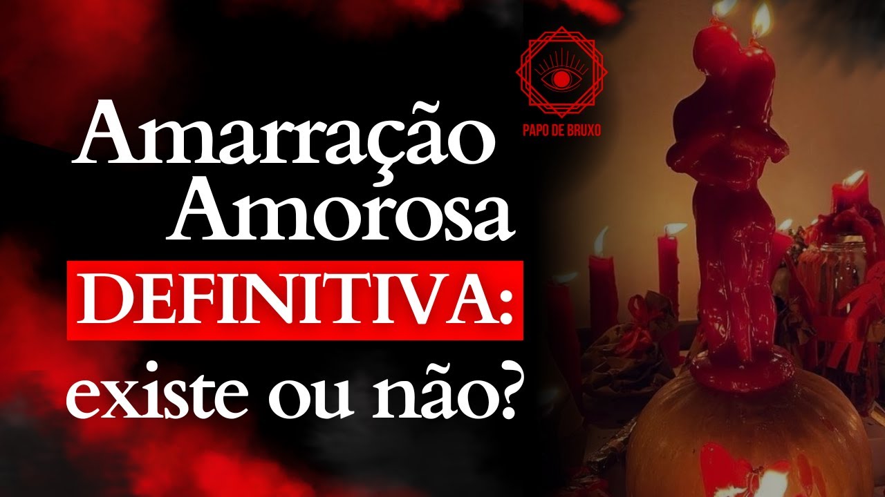 Verdade sobre amarração amorosa definitiva