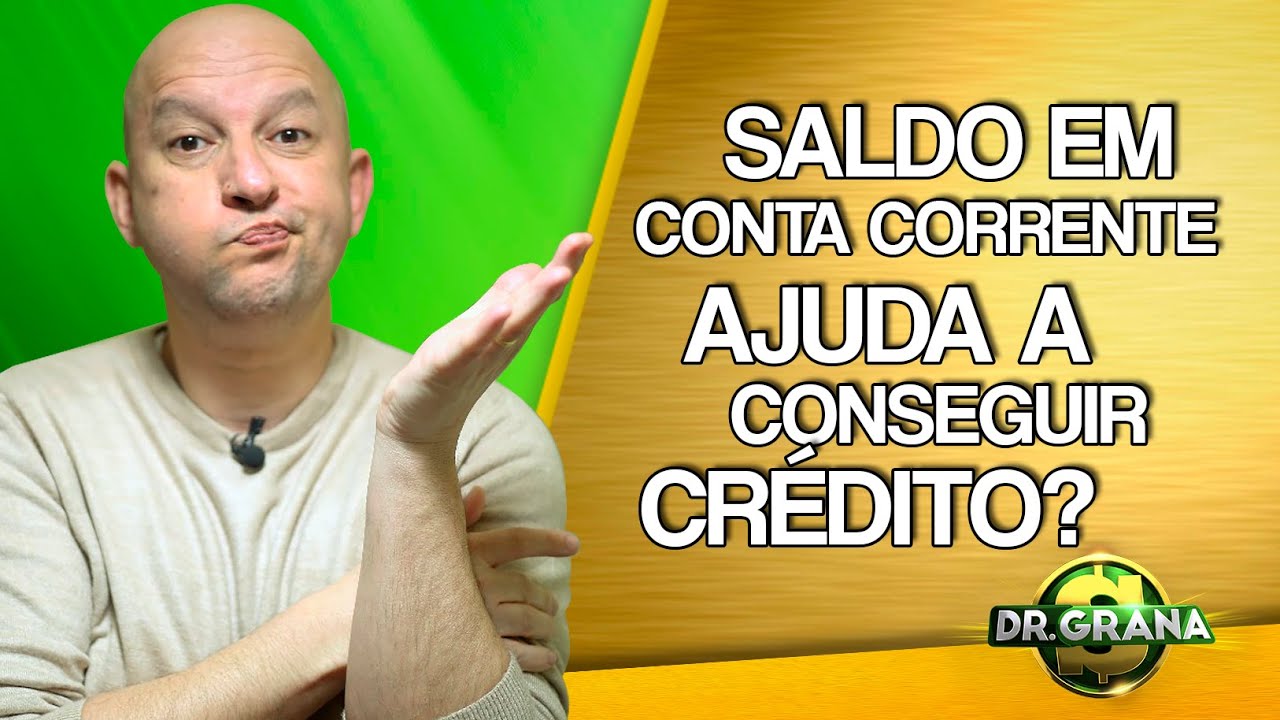 SALDO EM CONTA CORRENTE AJUDA A CONSEGUIR CREDITO?
