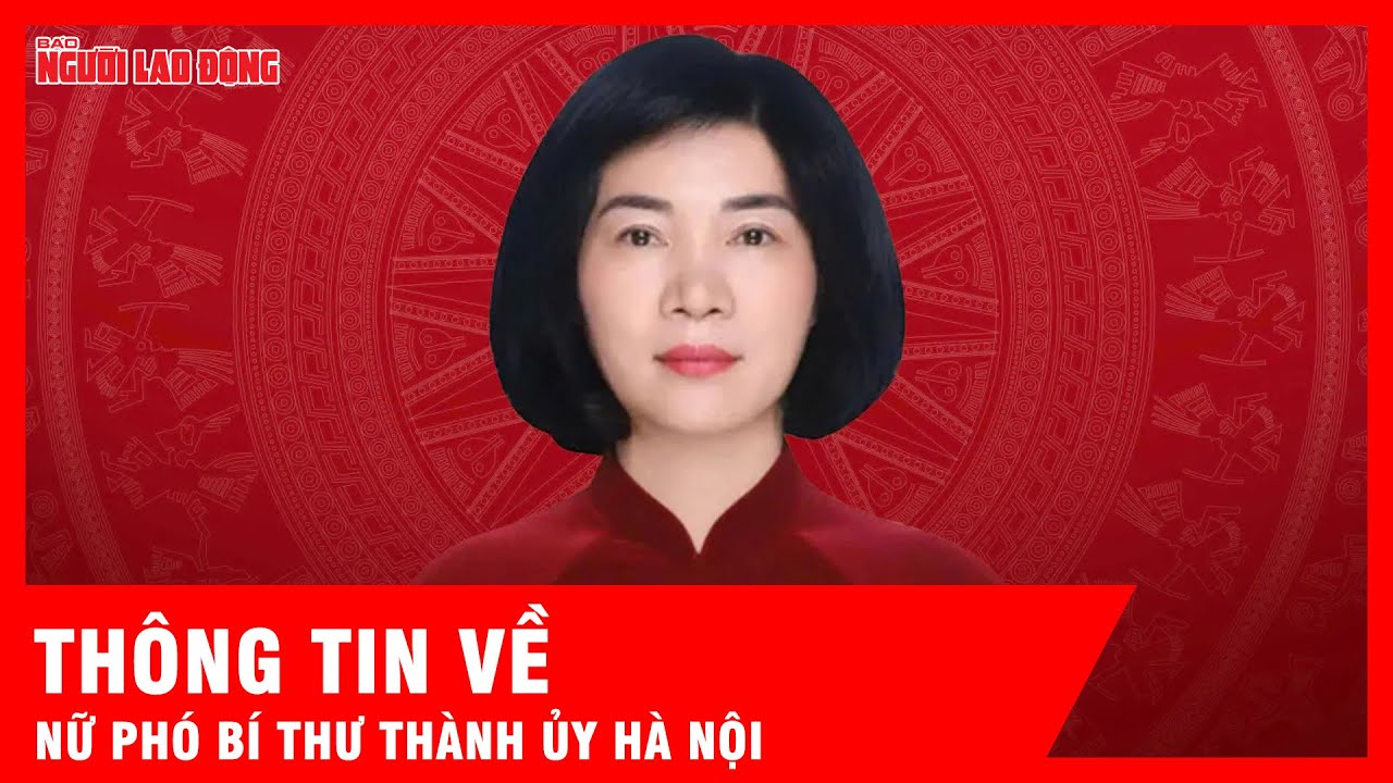 Thông tin về nữ Phó Bí thư Thành ủy Hà Nội vừa được bầu | Tin tức