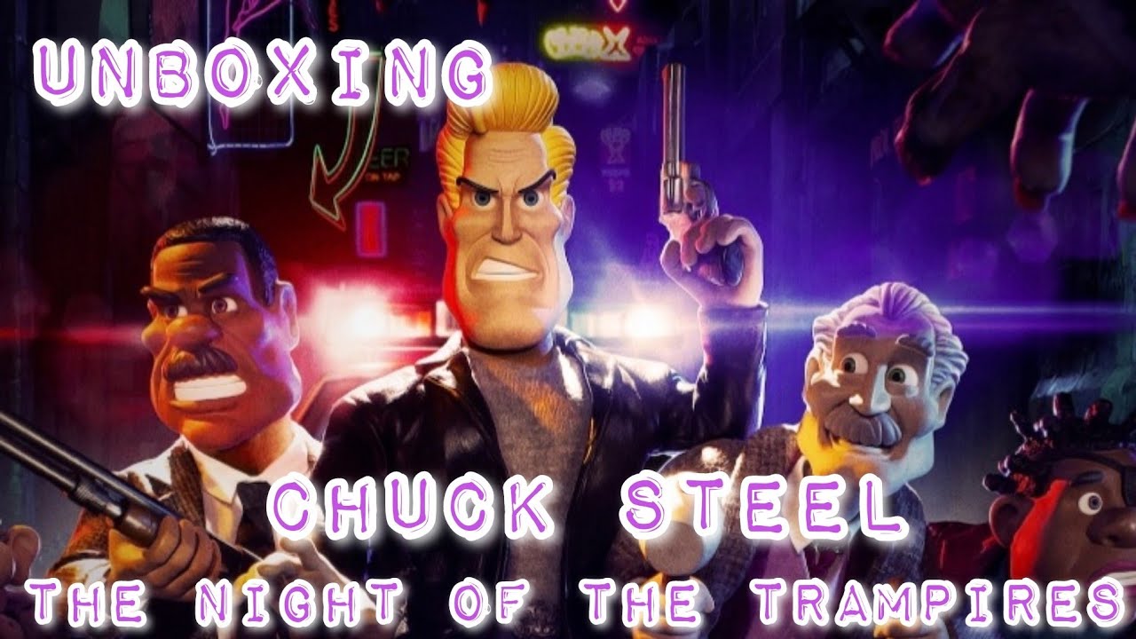 UNBOXING : CHUCK STEEL AND THE NIGHT OF THE TRAMPIRES