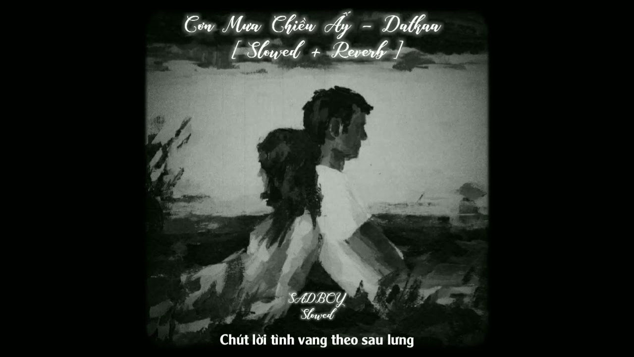 Cơn Mưa Chiều Ấy - Datkaa [ 𝙨𝙡𝙤𝙬𝙚𝙙 + 𝙧𝙚𝙫𝙚𝙧𝙗 ] + Lyric | SADBOY - Slowed